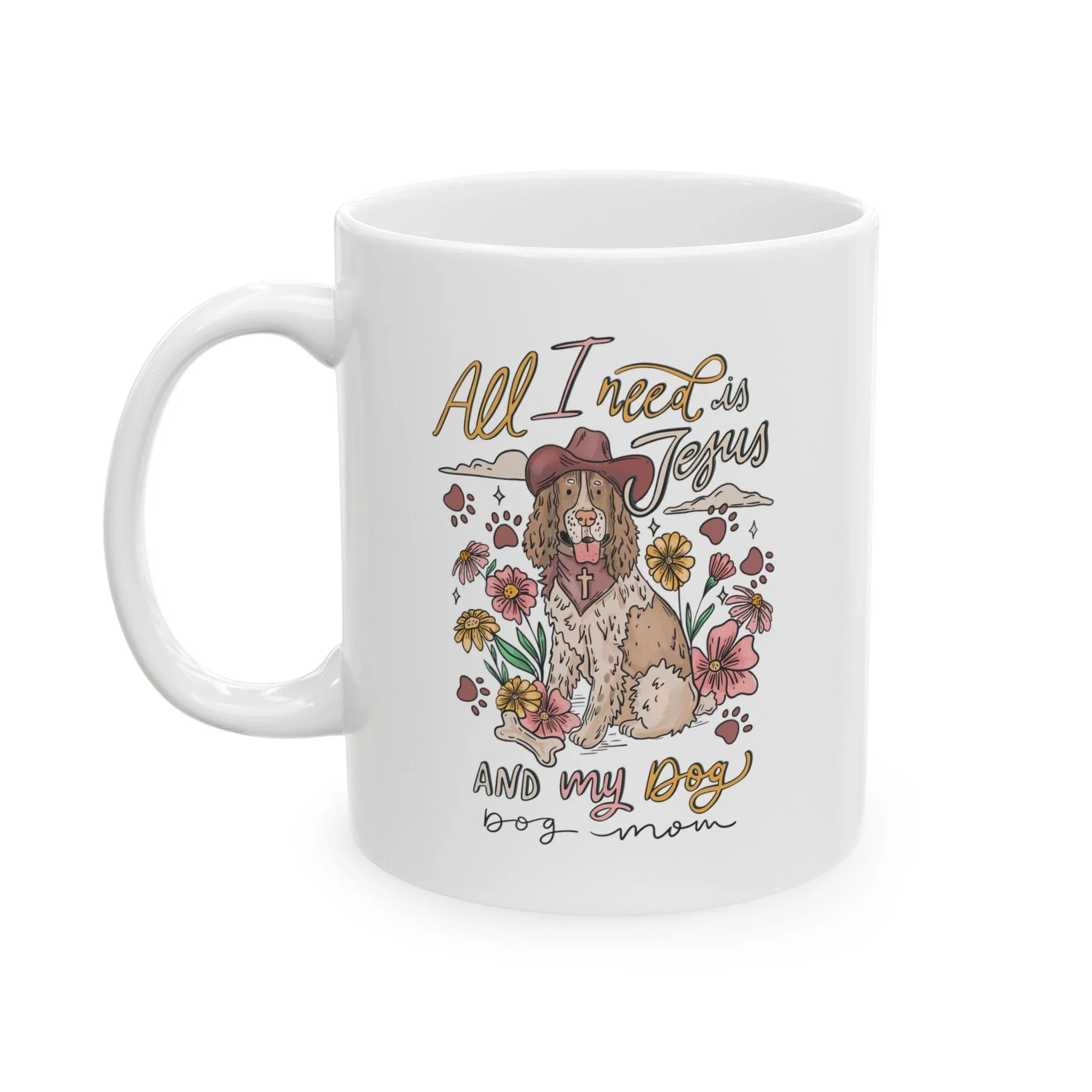 All I need is Jesus and my Dog 11oz Mug